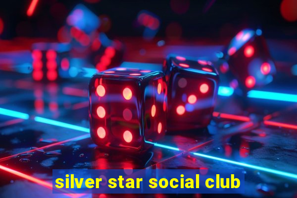 silver star social club